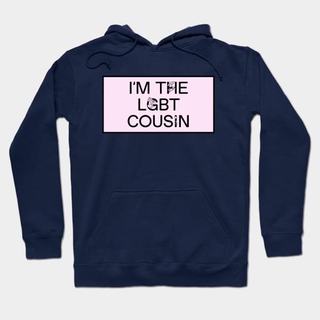 I'm The LGBT Cousin - Funny Meme Hoodie by Football from the Left